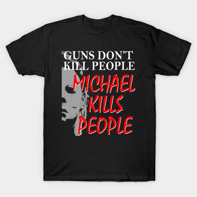 Halloween Michael with quote Guns Dont Kill People T-Shirt by Halloween Merch